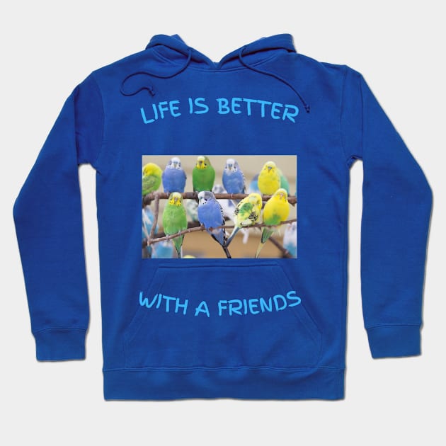 Life is better Parakeet friends Hoodie by clbtees